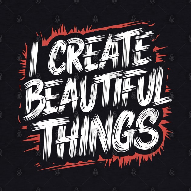 I Create Beautiful Things by Abdulkakl